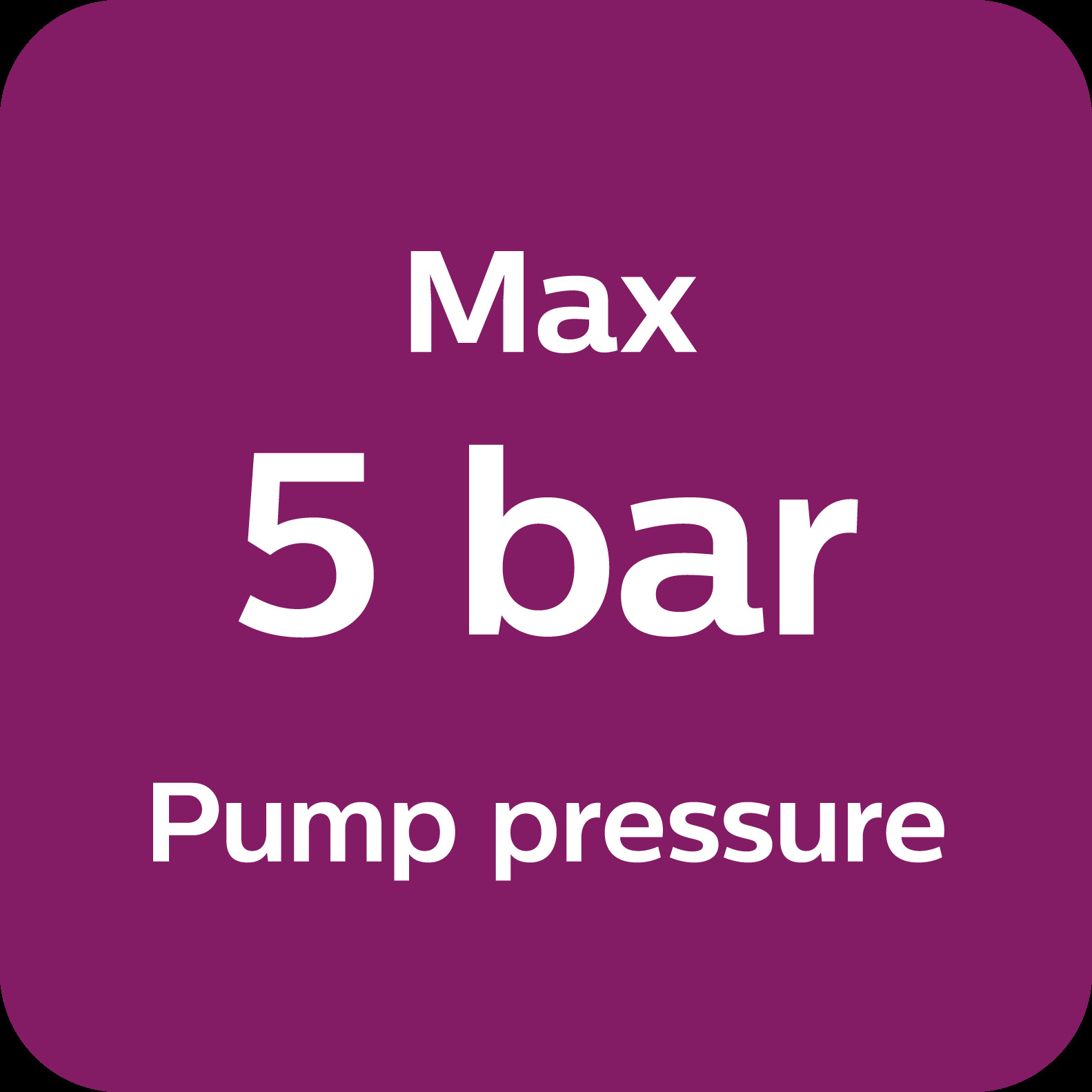 Max 5&nbsp;bar pump pressure
