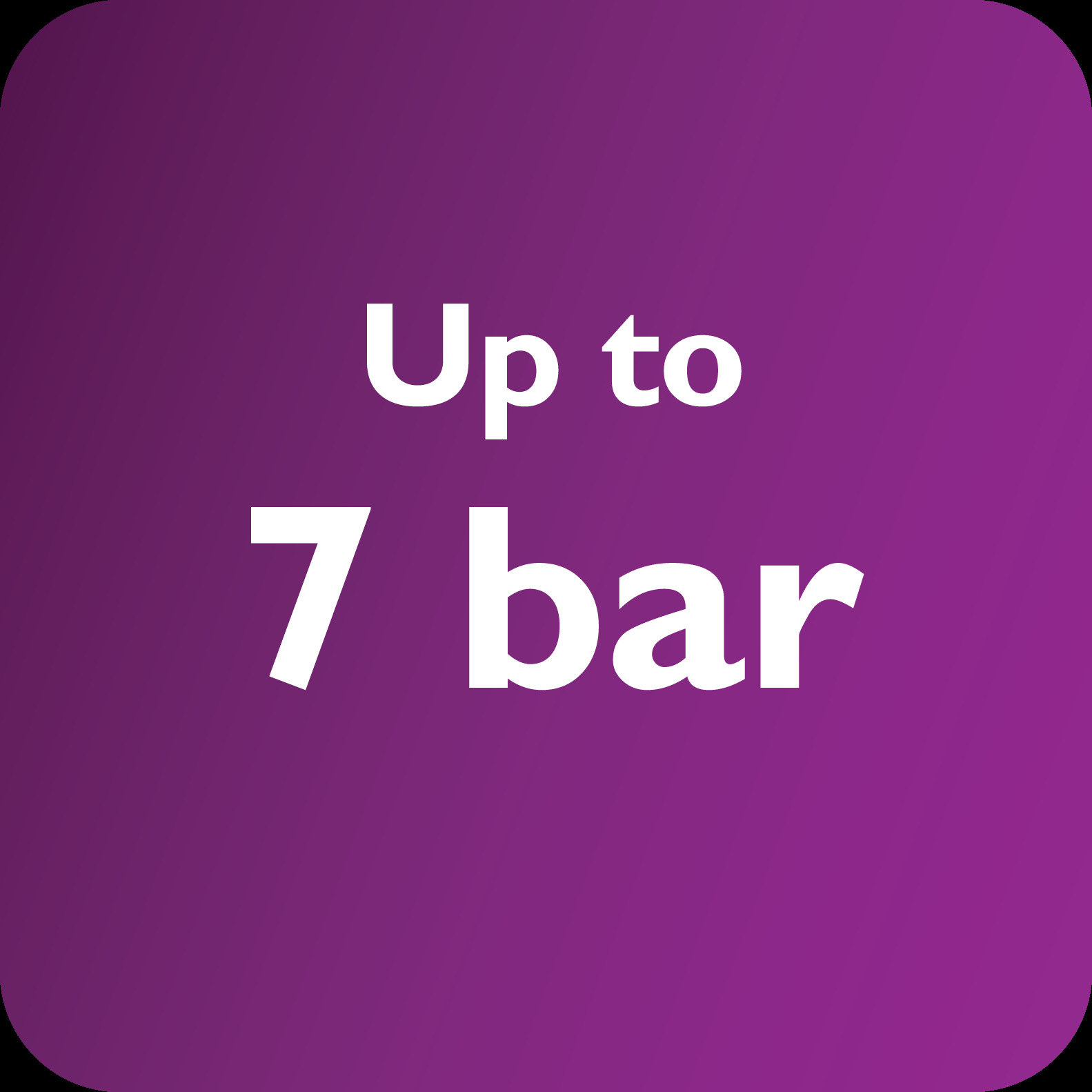 Jusqu'&agrave; 7&nbsp;bars de pression